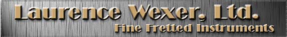 Laurence Wexer, Ltd.  Fine Fretted Instruments